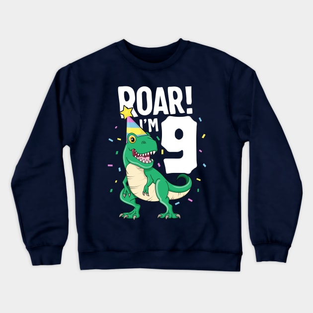 Roar I'm 9 T-Rex Birthday Dinosaur Happy Nine 9th Party Kid Crewneck Sweatshirt by 14thFloorApparel